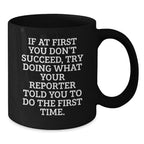 Funny Reporter Gifts for Men - Black Coffee Mug, Perfect for Friends and Family 'If At First You Don't Succeed, Try Doing What Your Reporter Told You To Do The First Time', Christmas Unique