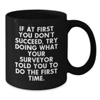 Funny Surveyor Gifts for Men, Black Coffee Mug with Inspirational Quote, Gifts from Friends, Christmas Unique Mugs, 11oz or 15oz, Surveyor Mug