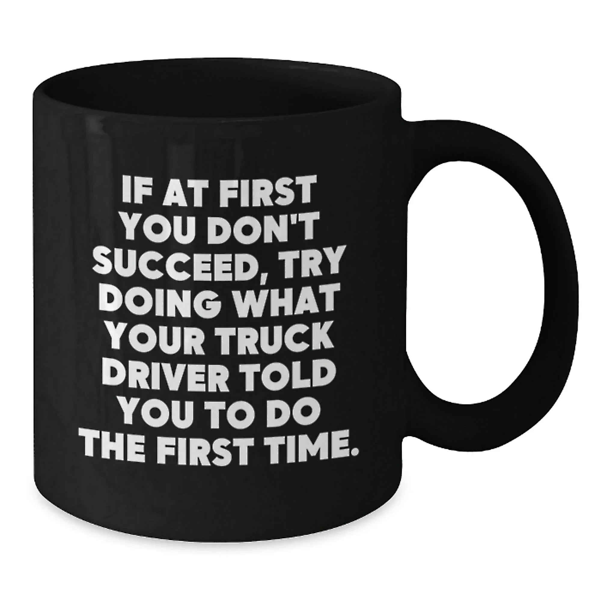 Funny Truck Driver Quotes Gifts from Friends to Men on Graduation Unique Gifts Black Coffee Mug