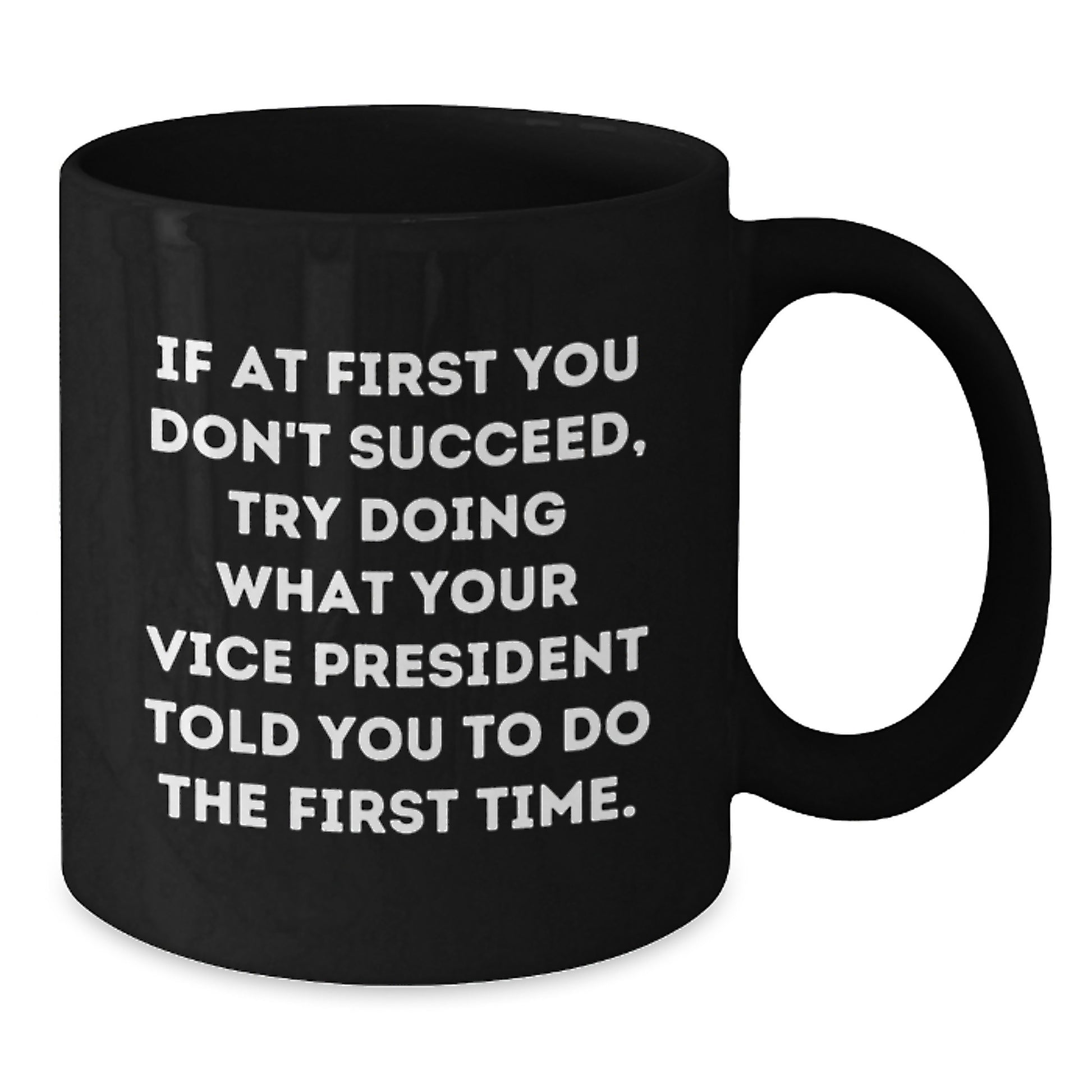 Funny Vice President Gifts from Friends for Graduation, Black Coffee Mug with Inspirational Quote, 11oz or 15oz, Microwave and Dishwasher Safe - Additional