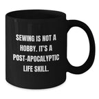 Sewing Enthusiasts Gifts from Friends for Sewing Graduation Sewing Post-apocalyptic Life Skill Funny Quote Black Coffee Mug, 11oz or 15oz
