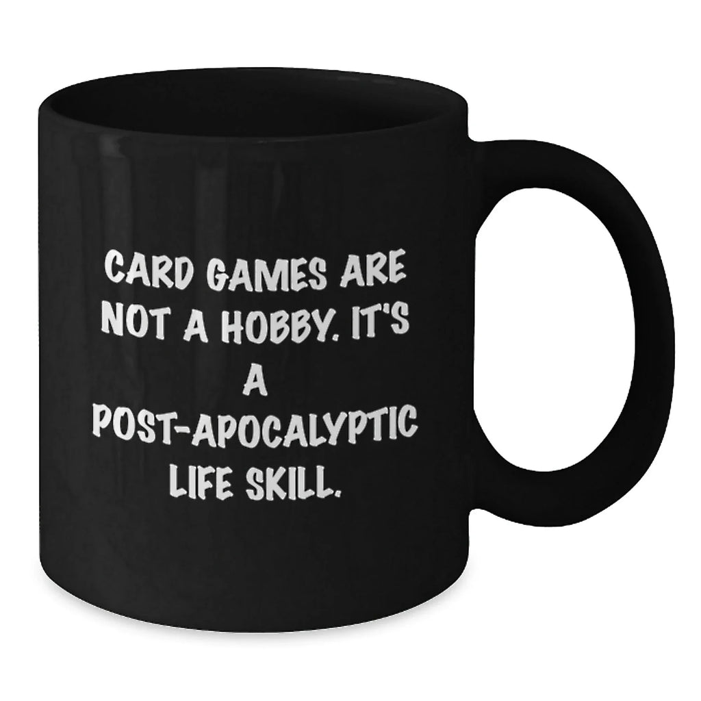 Funny Card Games Enthusiasts Gifts from Friends Unique Graduation Black Coffee Mugs, 'Card Games Are Not A Hobby. It's A Post-apocalyptic Life Skill.'