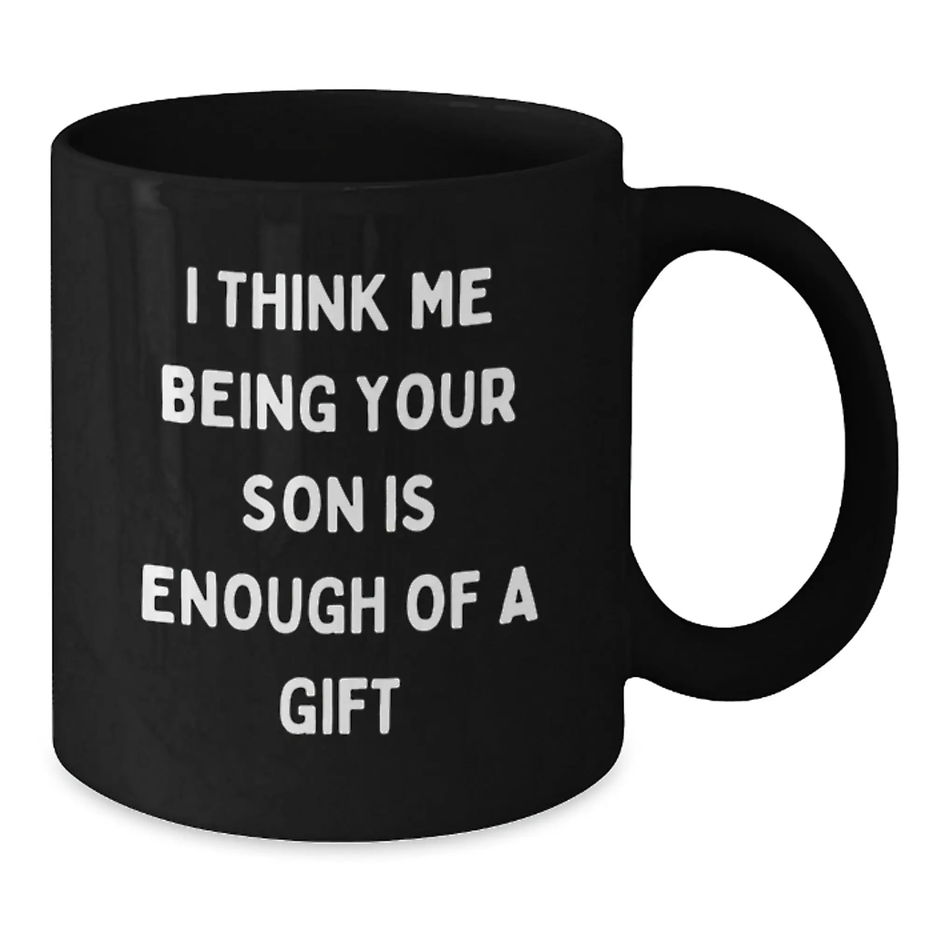 Son Coffee Mug for Him Birthday Gift - I Think Me Being Your Son Is - Additional