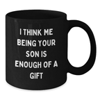 Son Coffee Mug for Him Birthday Gift - I Think Me Being Your Son Is - Additional