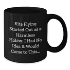 Funny Kite Flying Gifts for Men - Christmas Unique Black Coffee Mug - 'Kite Flying Started Out As A Harmless Hobby, I Had No Idea It Would Come To This...'