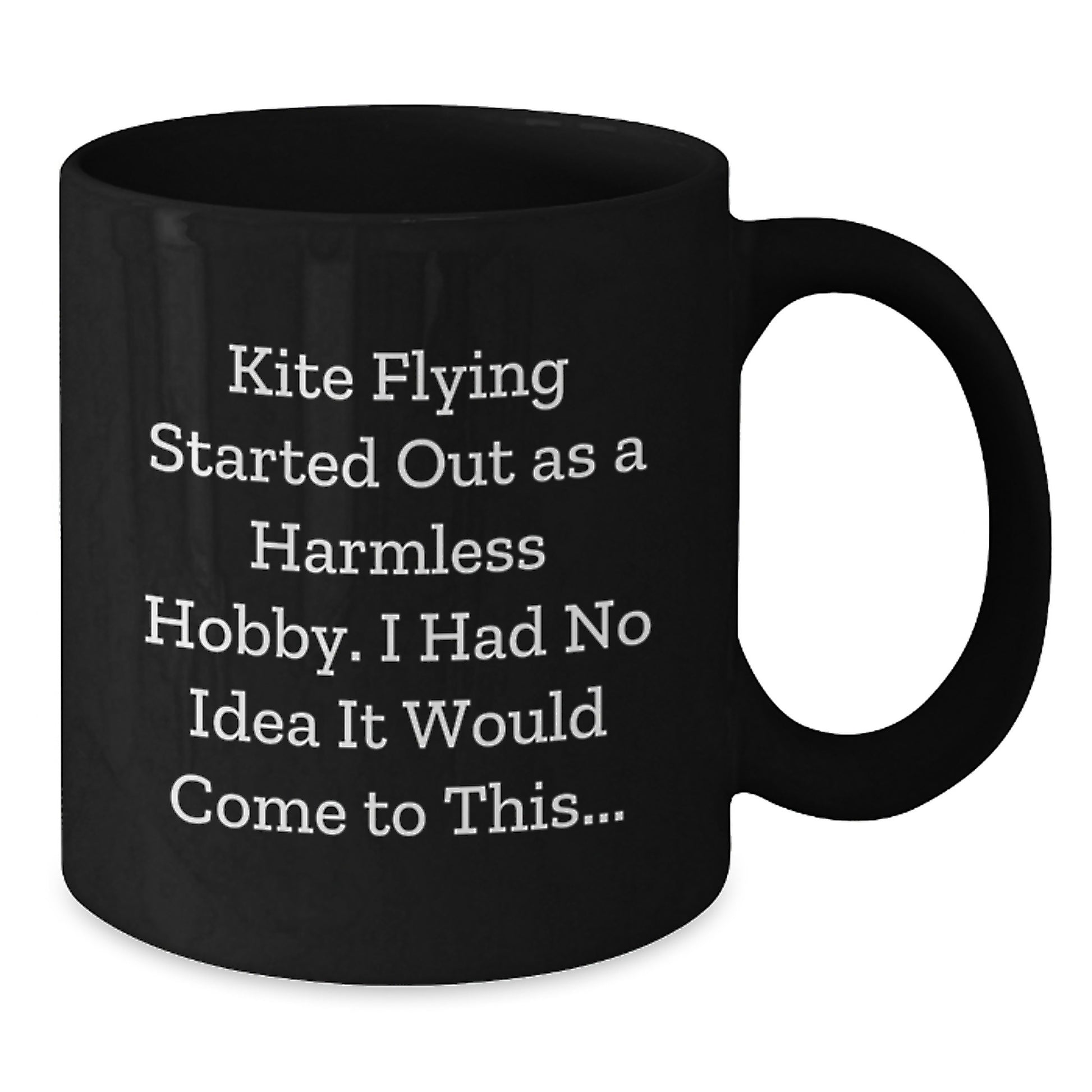 Funny Kite Flying Gifts for Men - Christmas Unique Black Coffee Mug - 'Kite Flying Started Out As A Harmless Hobby, I Had No Idea It Would Come To This...' - Additional
