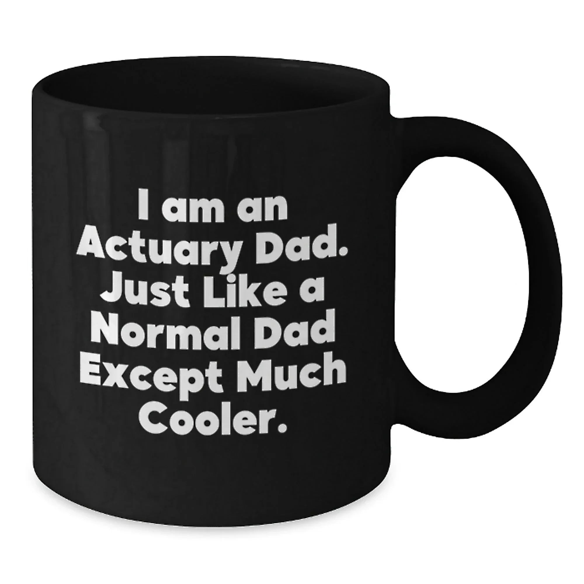 Funny Actuary Gifts for Dad, Unique Black Coffee Mugs, I Am An Actuary Dad, Christmas Unique Gifts, Gifts from Men, for Actuary Men
