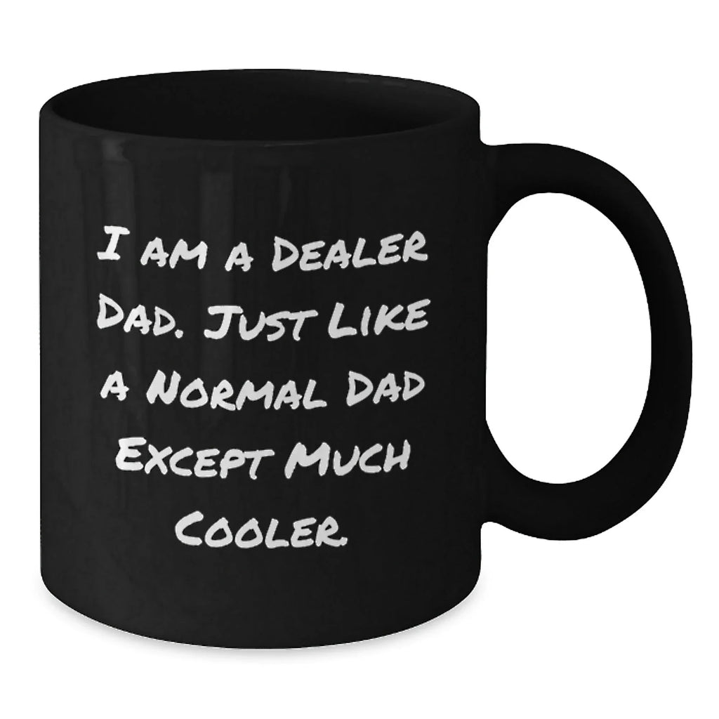 Funny Dealer Gifts I Am A Dealer Dad - Black Coffee Mug, Graduation Unique Gifts from Dad to Dealer