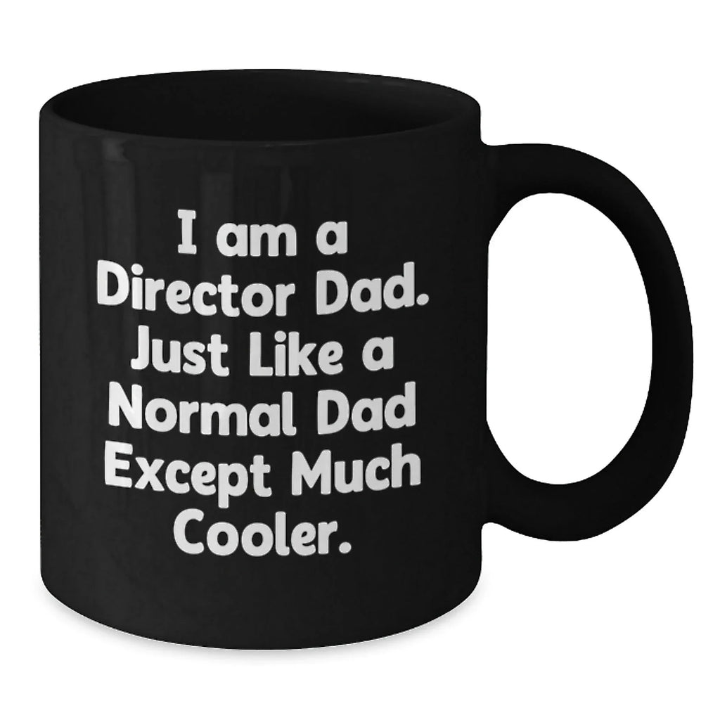 Funny Director Gifts for Him, Black Coffee Mug, I Am A Director Dad Quote, Gifts from Dad, Unique Christmas Unique Gifts for Director