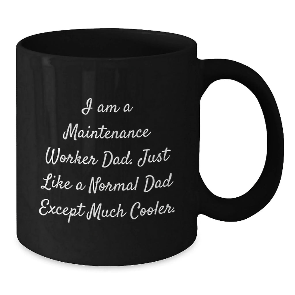 Funny Maintenance Worker Gifts from Men, Unique Black Coffee Mug for Dad's Graduation, 'I Am A Maintenance Worker Dad. Just Like A Normal Dad Except Much Cooler.'