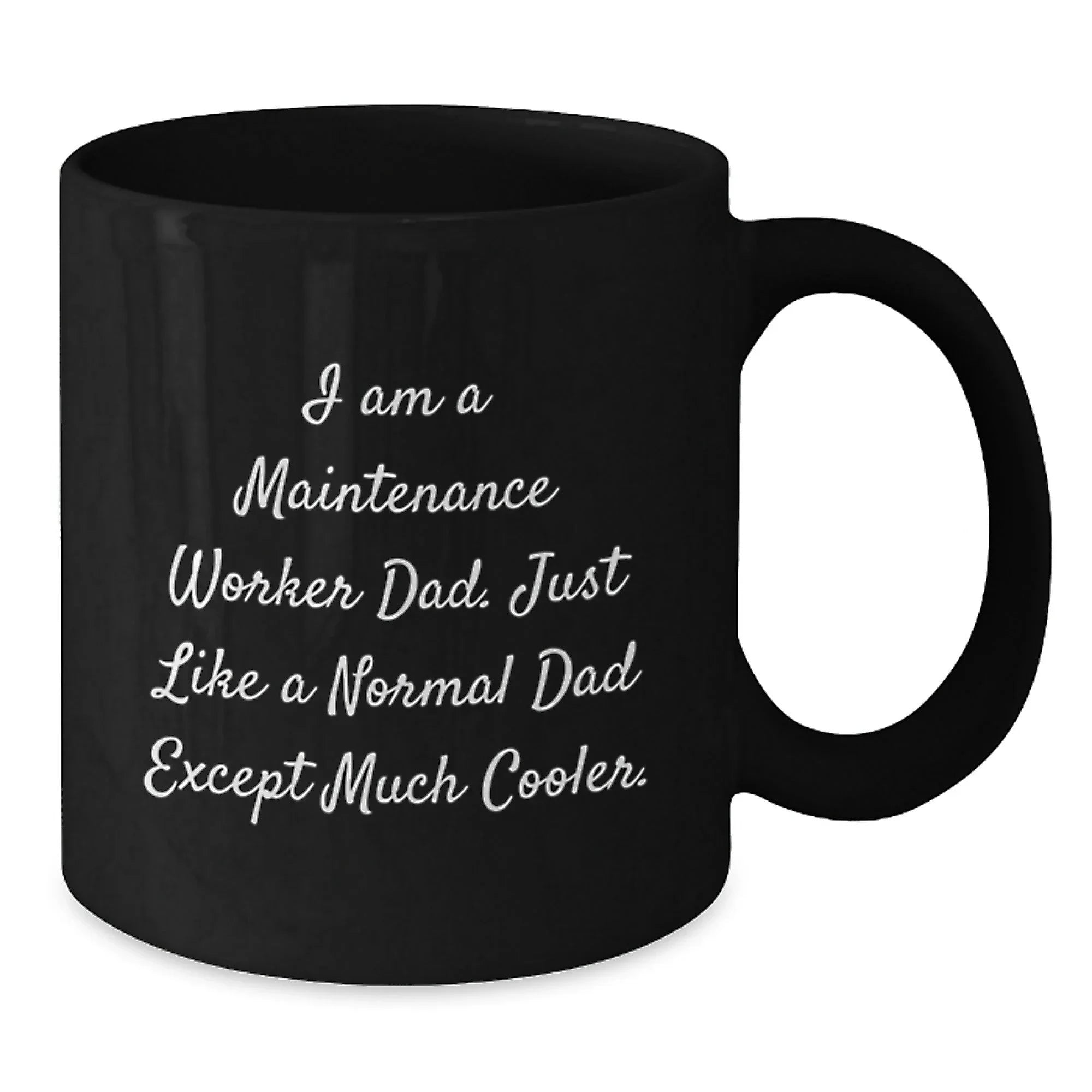 Funny Maintenance Worker Gifts from Men, Unique Black Coffee Mug for Dad's Graduation, 'I Am A Maintenance Worker Dad. Just Like A Normal Dad Except Much Cooler.'
