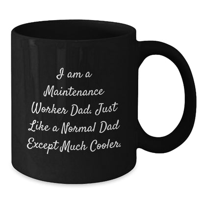 Funny Maintenance Worker Gifts from Men, Unique Black Coffee Mug for Dad's Graduation, 'I Am A Maintenance Worker Dad. Just Like A Normal Dad Except Much Cooler.' - Additional