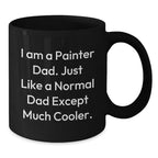 Funny Painter Dad Gifts for Him - I Am A Painter Dad Quote Black Coffee Mug, 11oz or 15oz, Microwave and Dishwasher Safe, Gifts from Men to Painter Friends and Family