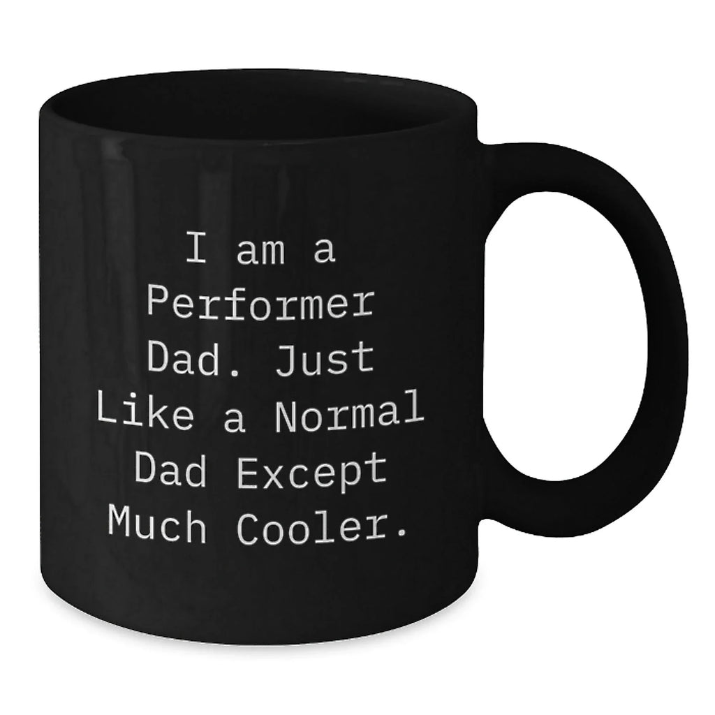 Funny Performer Black Coffee Mugs, Gifts from Men to Cool Dad, Perfect for Christmas Unique Gifts, I Am A 'Performer Dad'