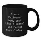 Funny Performer Black Coffee Mugs, Gifts from Men to Cool Dad, Perfect for Christmas Unique Gifts, I Am A 'Performer Dad'