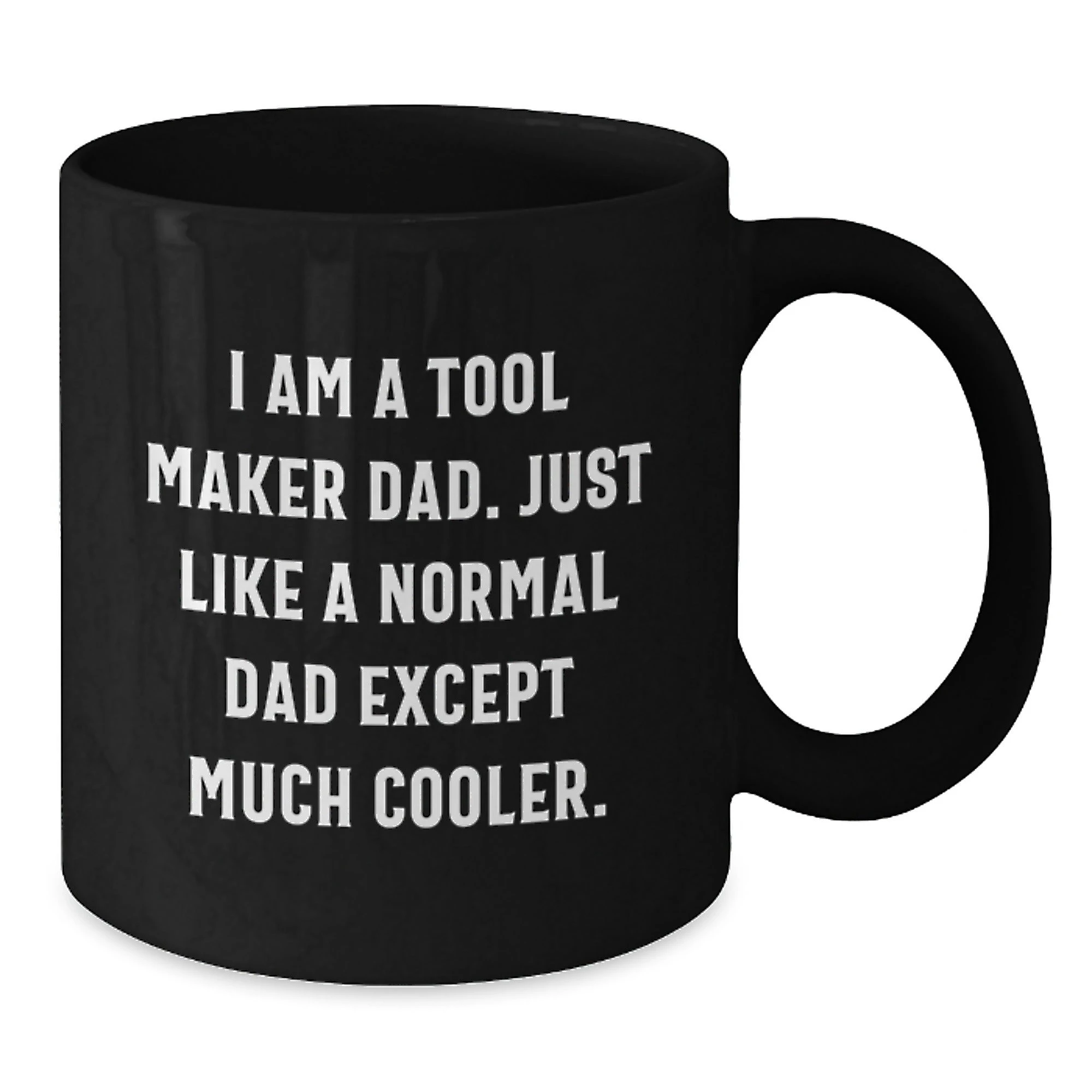 Tool Maker Dad Gifts, Black Coffee Mug for Christmas, Funny Quote 'I Am A Tool Maker Dad' - 11oz or 15oz Ceramic Mug