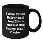 Truck Driver Gifts, Funny Mug for Men, 'I Am A Truck Driver Dad' Quote, Black Coffee Mug for Graduation, Gifts from Dad to Son