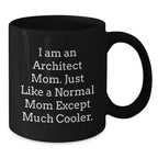 Funny Architect Mom Gift, Unique Black Coffee Mug for Christmas Unique Gifts from Mom to Architect Son or Daughter