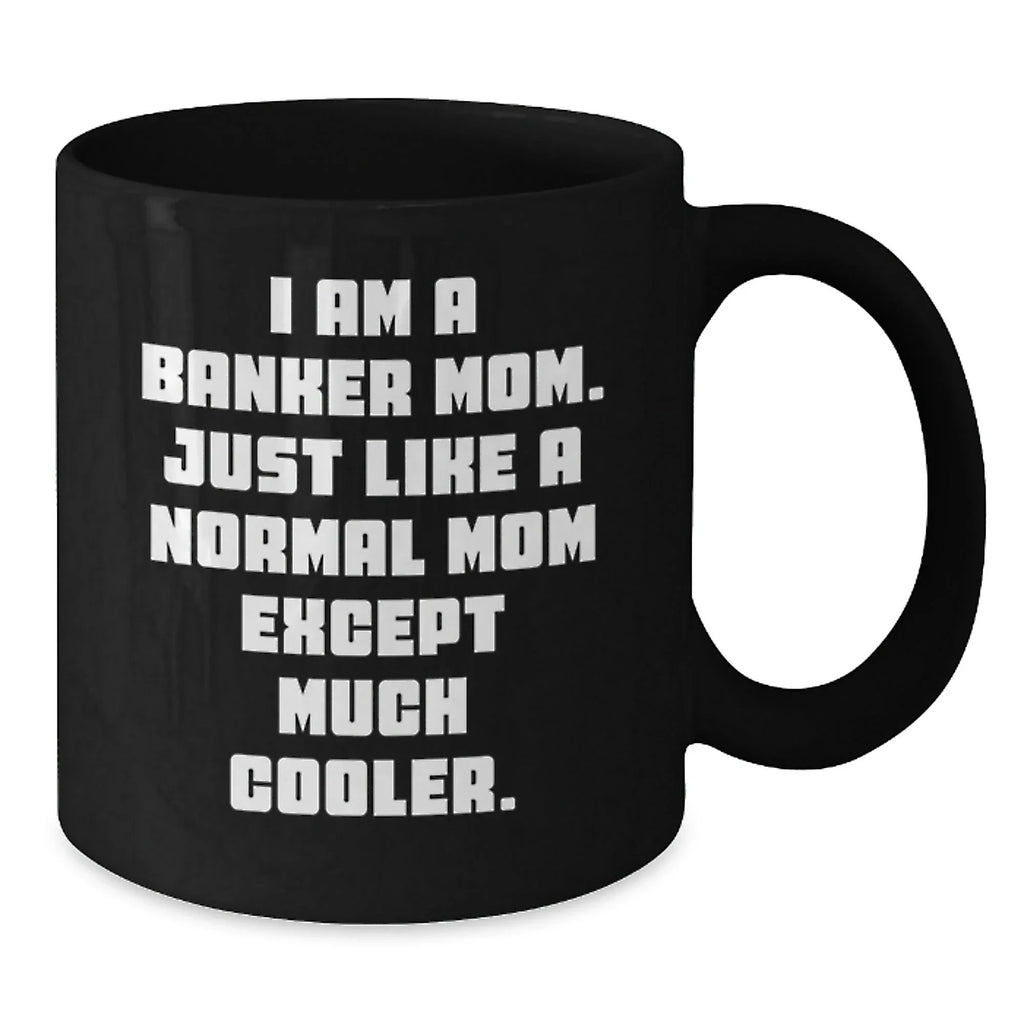 Gifts from Family to Banker Mom, Funny Quote Black Coffee Mug, Graduation Unique Gifts for Banker