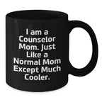 Funny Counselor Mom Gifts from Friends for Graduation Black Coffee Mug, 'I Am A Counselor Mom. Just Like A Normal Mom Except Much Cooler.'
