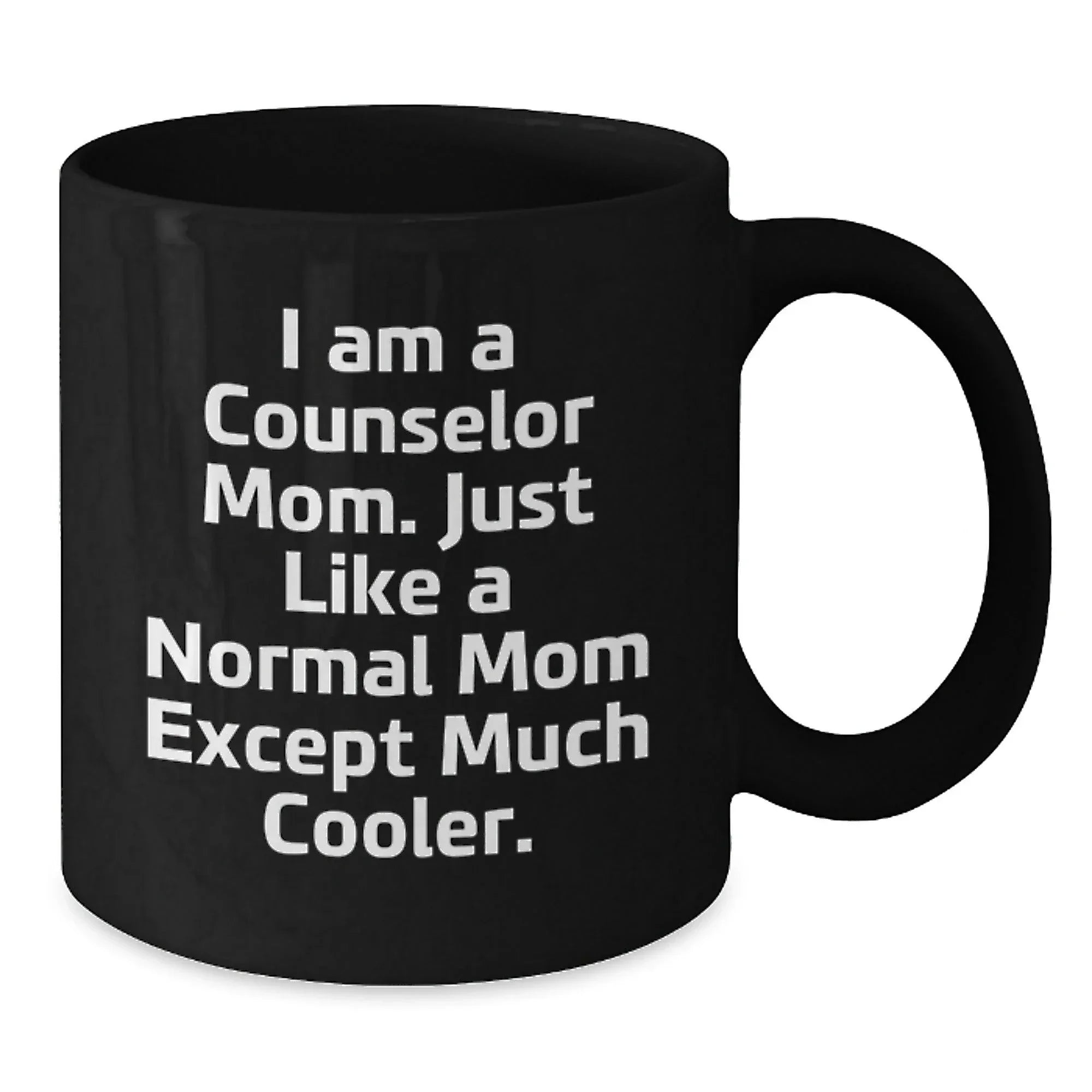 Funny Counselor Mom Gifts from Friends for Graduation Black Coffee Mug, 'I Am A Counselor Mom. Just Like A Normal Mom Except Much Cooler.'