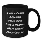 Funny Crane Operator Mom Gifts for Graduation - Black Coffee Mug, 'I Am A Crane Operator Mom. Just Like A Normal Mom Except Much Cooler.'