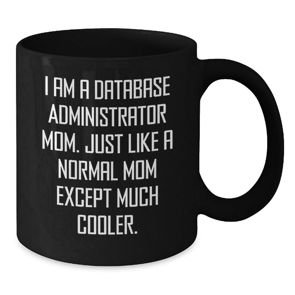 Funny Database Administrator Mom Gifts, Black Coffee Mugs for Database Administrator Friends, Unique Christmas Unique Gifts from Mom