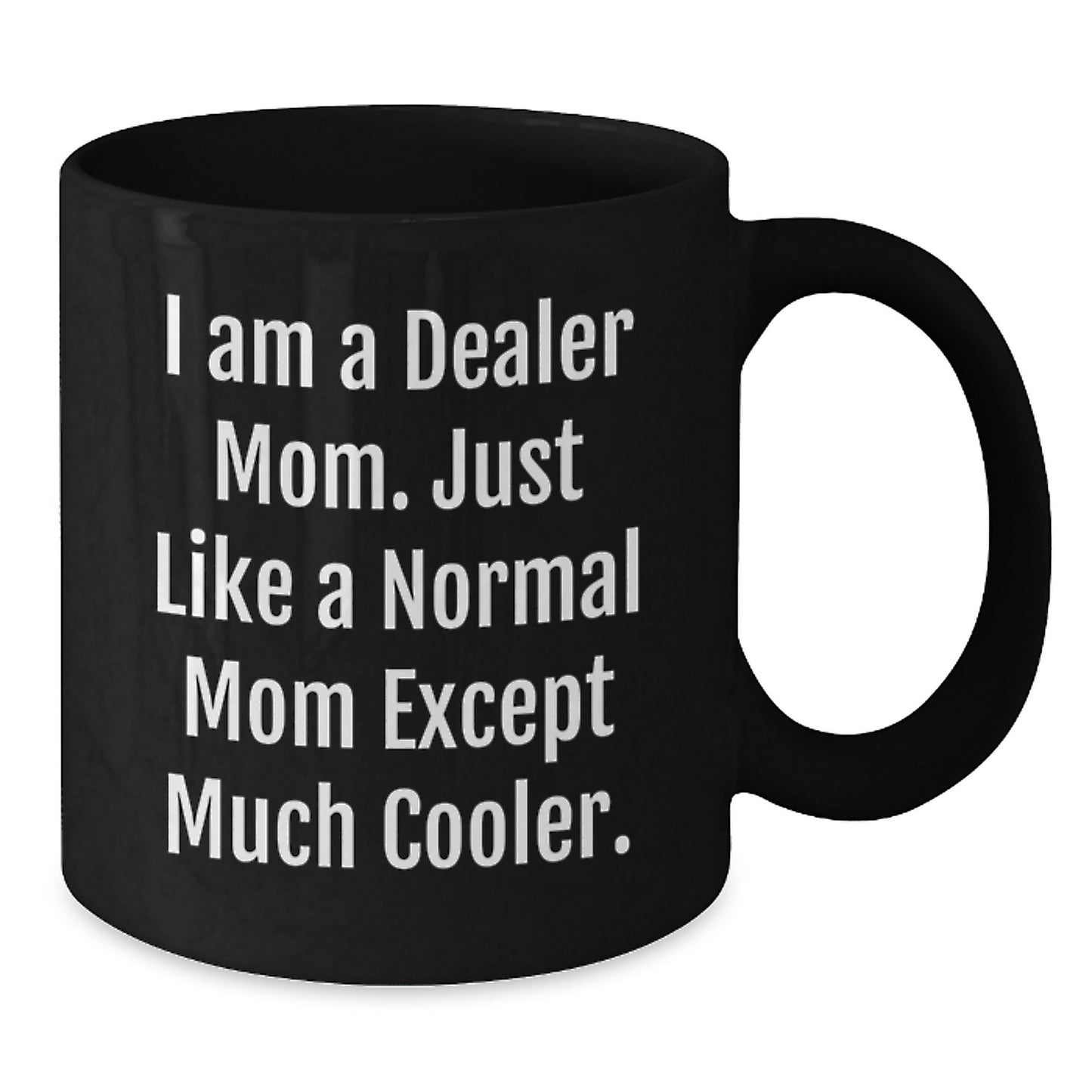 Funny Dealer Gifts from Mom, 'I Am A Dealer Mom' Black Coffee Mug, Perfect Christmas Unique Gifts for Dealer Friends - Additional