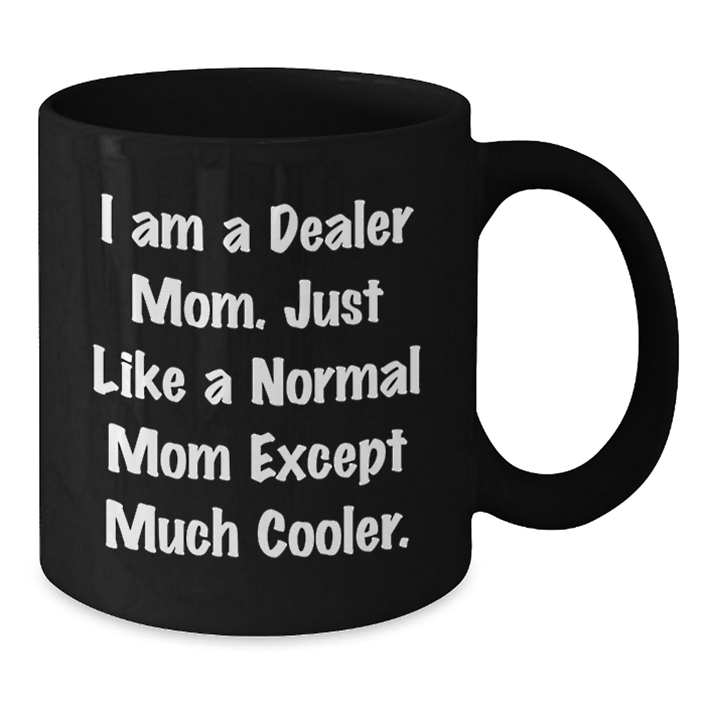 Funny Dealer Mom Gifts Black Coffee Mug for Friends - Christmas Unique Presents from Mom - Additional