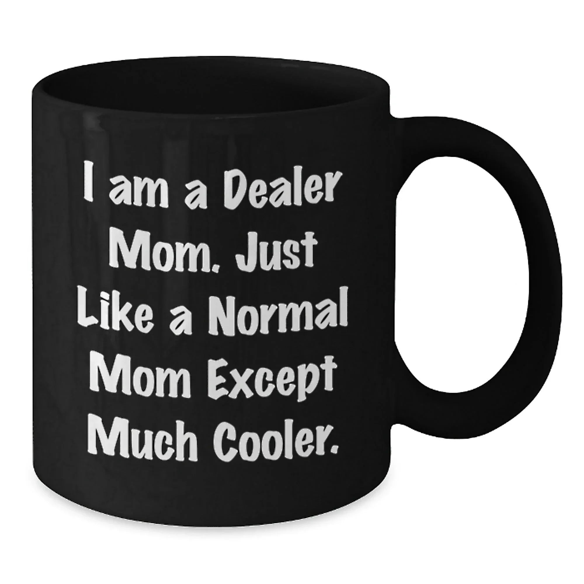 Funny Dealer Mom Gifts Black Coffee Mug for Friends - Christmas Unique Presents from Mom
