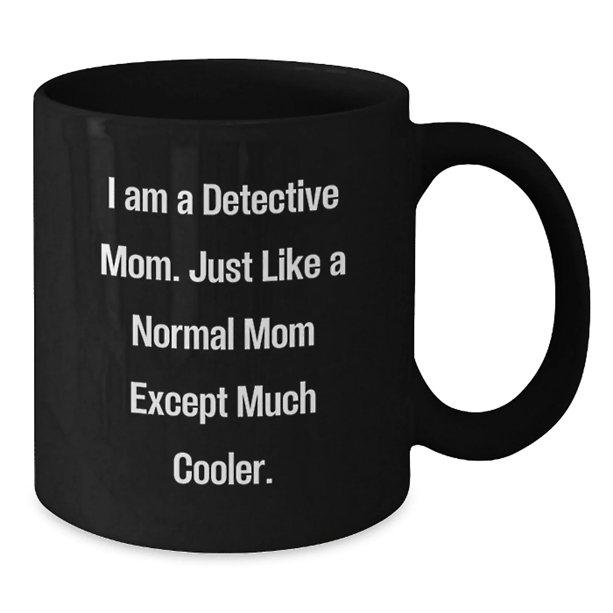 Detective Mom Gifts, Funny Quote Black Coffee Mug for Graduation, Gifts from Mom to Detective, 11oz or 15oz Microwave and Dishwasher Safe