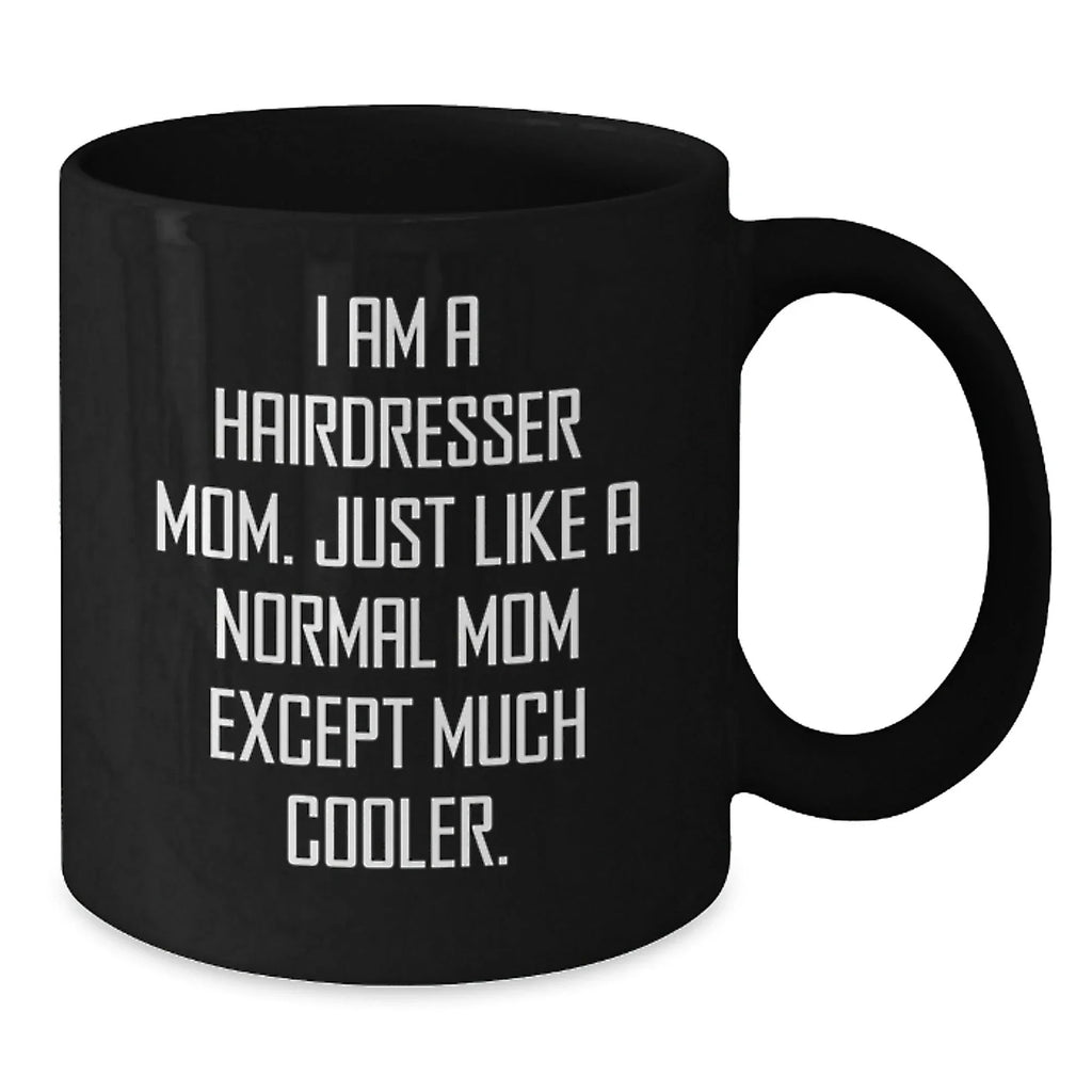 Funny Hairdresser Gifts - I Am A Hairdresser Mom Black Coffee Mug for Christmas Unique Gifts from Mom to Hairdresser Friend