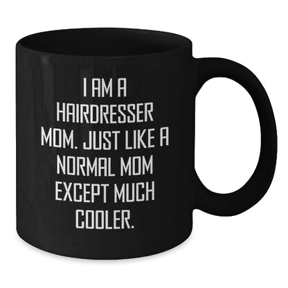 Funny Hairdresser Gifts - I Am A Hairdresser Mom Black Coffee Mug for Christmas Unique Gifts from Mom to Hairdresser Friend - Additional