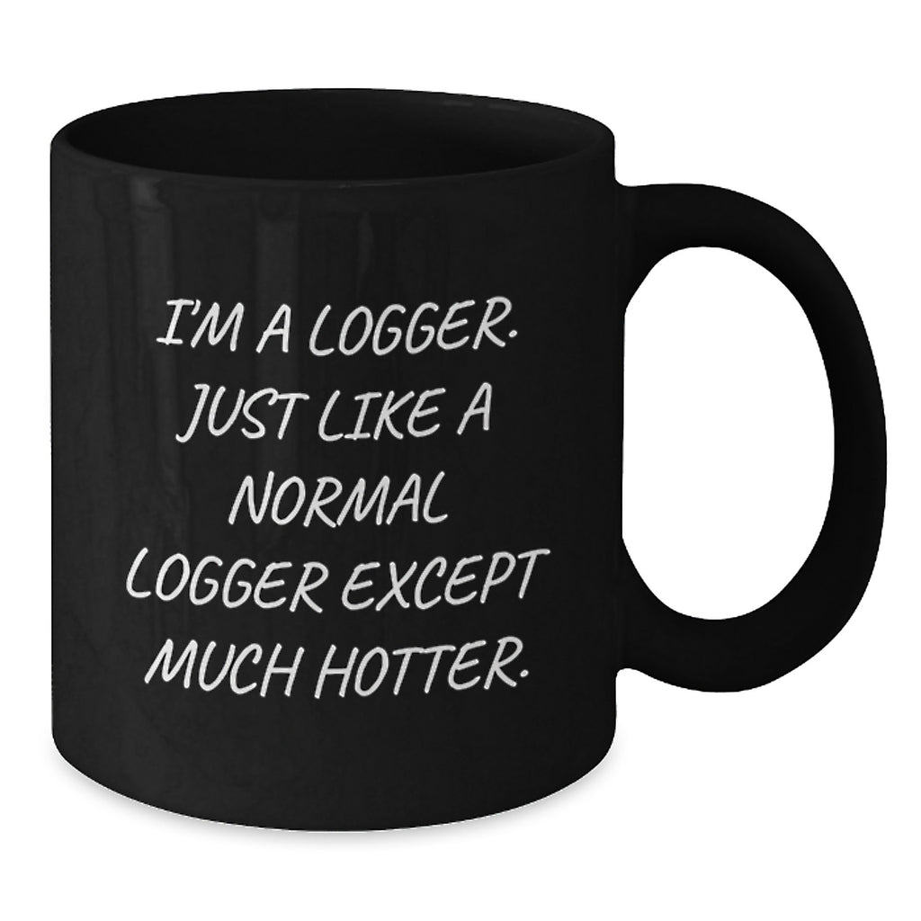Logger Gift for Him - Playful Quote Keepsake Black Coffee Mug - Additional