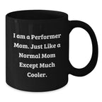 Funny Performer Mom Black Coffee Mug Gifts from Friends to Family for Christmas