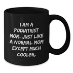 Funny Podiatrist Mom Gifts, Black Coffee Mugs for Graduation, 'I Am A Podiatrist Mom. Just Like A Normal Mom Except Much Cooler.' Mug for Family, Friends, or Coworkers - Black Ceramic - Additional