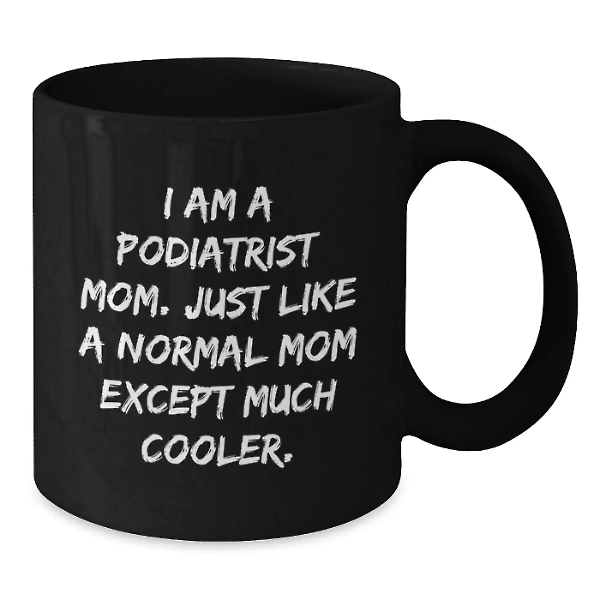 Funny Podiatrist Mom Gifts, Black Coffee Mugs for Graduation, 'I Am A Podiatrist Mom. Just Like A Normal Mom Except Much Cooler.' Mug for Family, Friends, or Coworkers - Black Ceramic - Additional