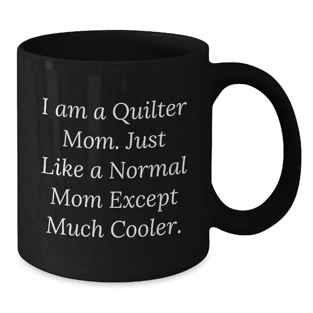 Quilter Mom's Funny Graduation Gift, Black Coffee Mug, 'I Am A Quilter Mom'