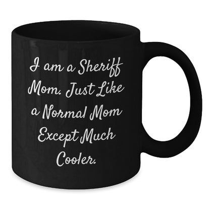 Funny Sheriff Mom Gifts for Sheriff Men - I Am A Sheriff Mom Black Coffee Mug, Unique Christmas Unique Gifts from Friends to Family - Additional