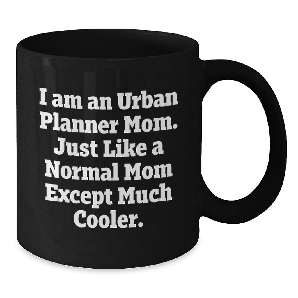 Funny Urban Planner Mom Gifts, Black Coffee Mug, Unique Christmas Memorable Presents, Gifts from Friends, Family, Coworkers, for Urban Planner Women, Men, Friends