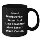 Woodworker Mom Gift, Funny Mom Black Coffee Mug, Unique Christmas Unique Gifts for Woodworker Men, Women, Friends