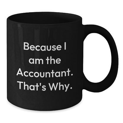 Funny Accountant Gifts for Christmas, Black Coffee Mug, Because I Am The Accountant That's Why, Gifts from Men to Women - Additional
