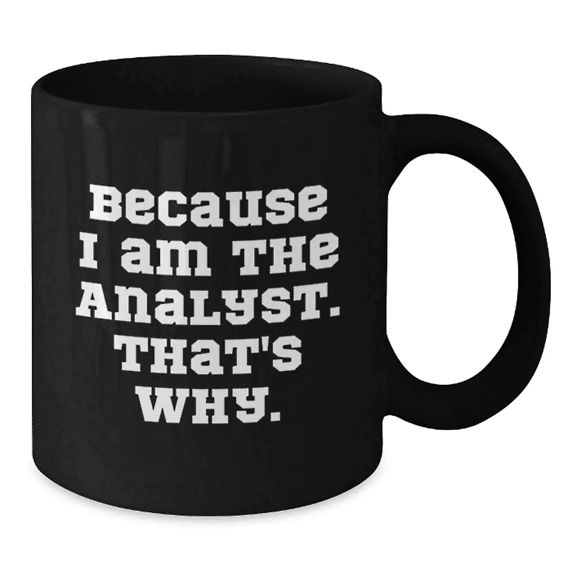Funny Analyst Gifts from Friends for Men, Unique Black Coffee Mugs Because I Am The Analyst That's Why, Christmas Memorable Presents for Analysts
