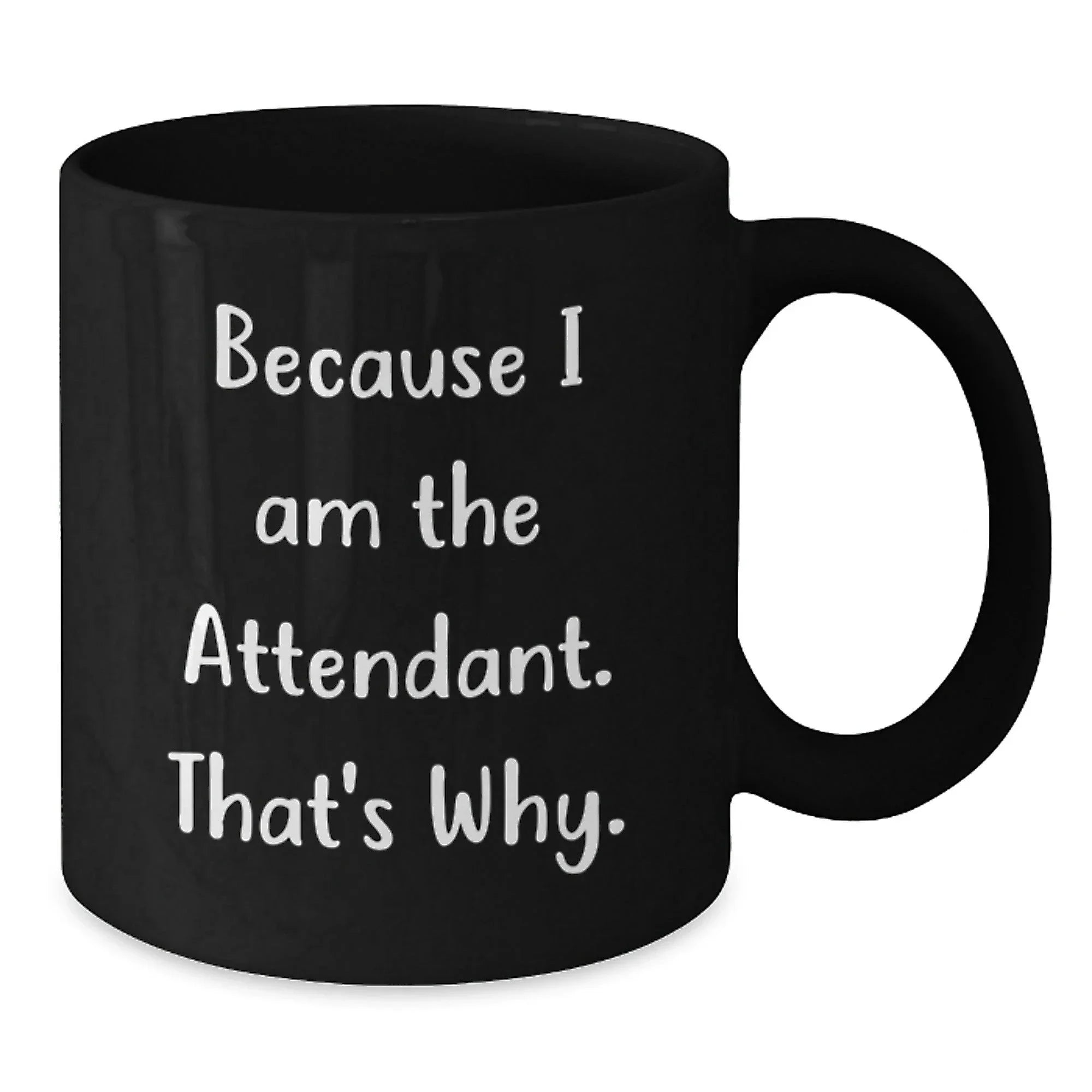 Funny Attendant Gifts for Him - Black Coffee Mug Because I Am The Attendant That's Why - Christmas Unique Gift