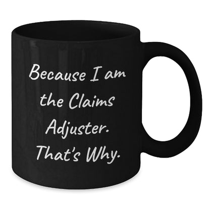 Claims Adjuster Gifts from Friends for Graduation Unique, Funny Because I Am The Claims Adjuster. That's Why. Black Coffee Mug - Additional