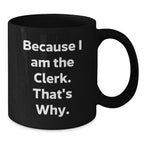Funny Clerk Gifts, Black Coffee Mugs, Because I Am The Clerk That's Why, Christmas Unique Presents