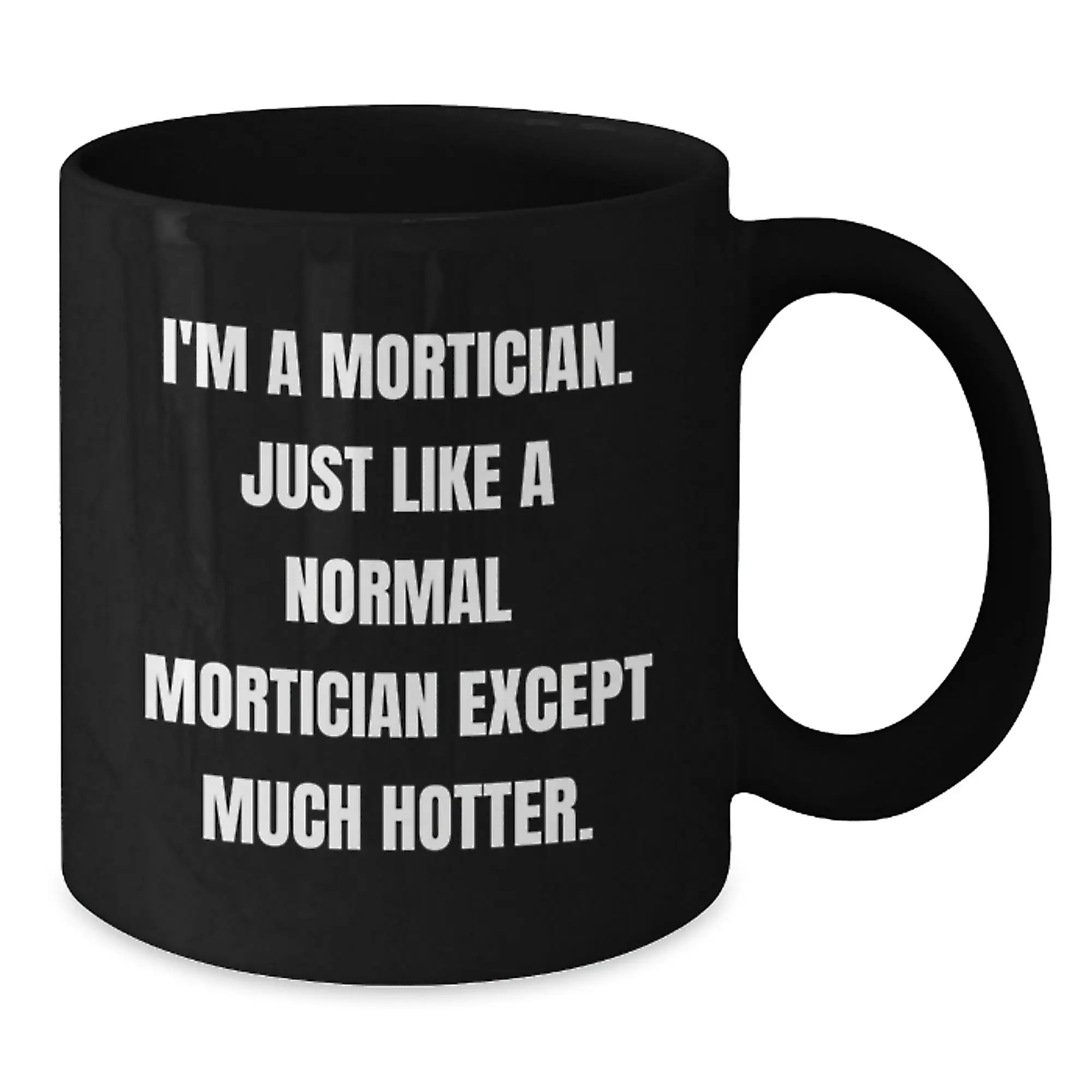 Funny Mortician Gifts, Black Coffee Mugs for Mortician, Unique Graduation Gifts for Mortician from Friends, 11oz or 15oz Ceramic Mug - Additional