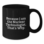 Funny Nuclear Technologist Black Coffee Mugs, Gifts from Friends for Christmas Unique