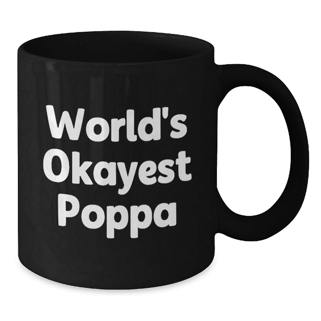 Funny Gifts from Poppa for Christmas Unique - Black Coffee Mug with 'World's Okayest Poppa' Quote