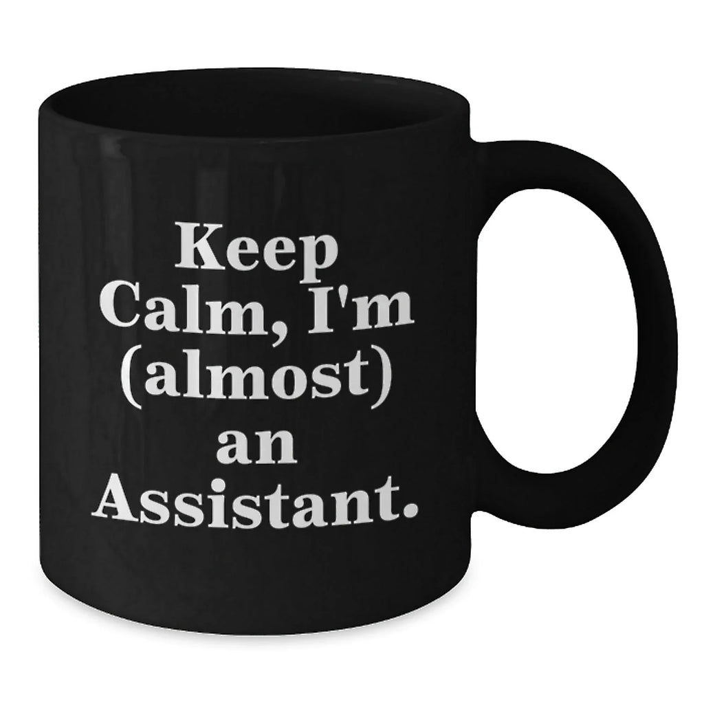 Funny Assistant Gifts for Graduation, Black Coffee Mug with Quote 'Keep Calm, I'm (almost) An Assistant.' - Gifts from Men to Women, Friends, Family, Coworkers